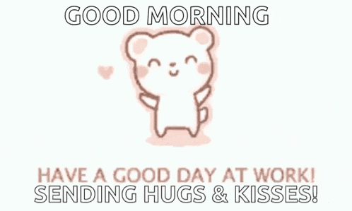 a cartoon of a bear sending hugs and kisses with the words `` good morning have a good day at work ! ''