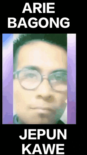 a picture of a man with glasses and the words " arie bagong jepun kawe "
