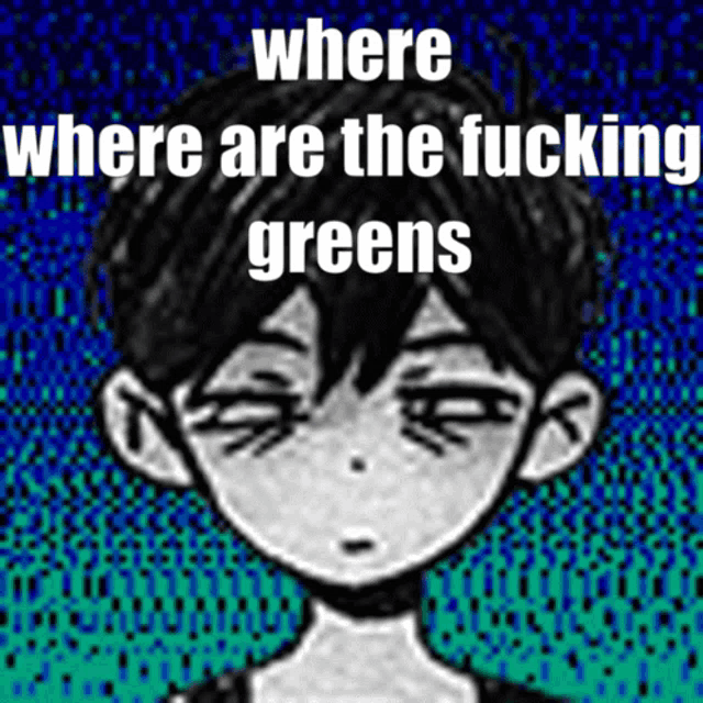a black and white drawing of a boy with the words where are the fucking greens above him