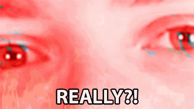 a close up of a person 's eyes with the words " really " in front of them