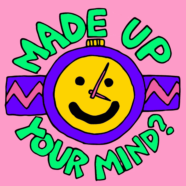 a smiley face with the words made up your mind