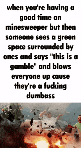 a meme about having a good time on minesweeper but then someone sees a green space surrounded by ones and says
