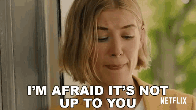 a woman says i 'm afraid it 's not up to you in a netflix ad