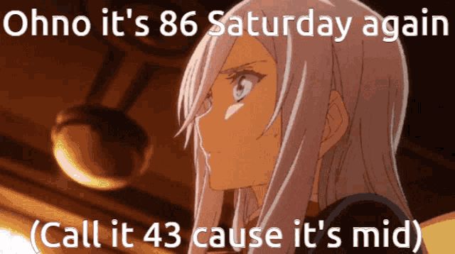 a picture of a girl with the words ohno it 's 86 saturday again