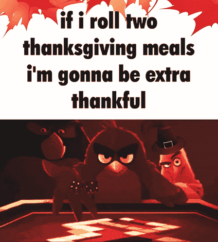 if i roll two thanksgiving meals im gonna be extra thankful