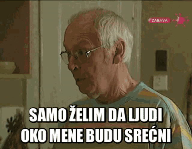 an older man with glasses says samo zelm da ljudi oko mene budu srecni