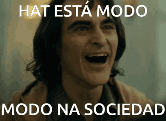 a man is laughing with the words hat esta modo modo na sociedad written below him