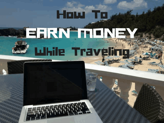 a laptop sits on a table with the words how to earn money while traveling written above it
