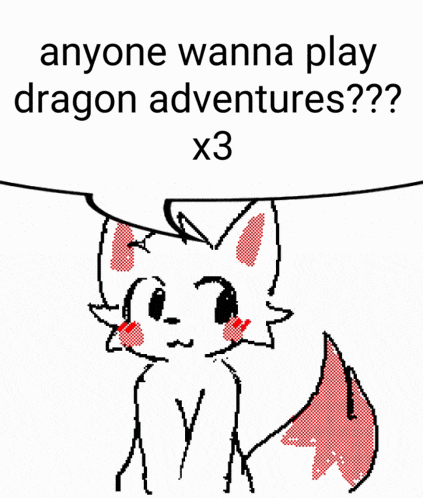 a drawing of a fox with a speech bubble that says " anyone wanna play dragon adventures "