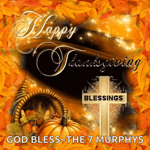 a picture of a cornucopia and a cross that says happy thanksgiving blessings god bless the 7 murphys