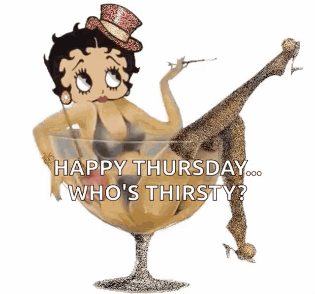 betty boop is sitting in a champagne glass with her legs crossed and says happy thursday who 's thirsty ?