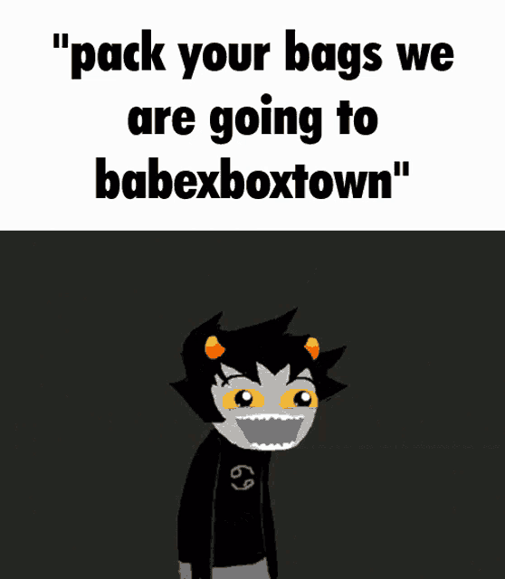 a picture of a troll with the words pack your bags we are going to babexboxtown