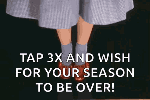 a picture of a woman 's legs with the words `` tap 3x and wish for your season to be over '' .