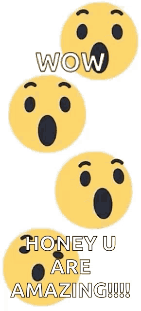 three surprised faces with the words wow honey u are amazing written on them