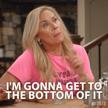 a woman in a pink shirt says i 'm gonna get to the bottom of it netflix