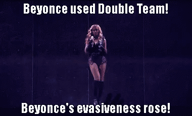 beyonce used double team and beyonce 's evasiveness rose