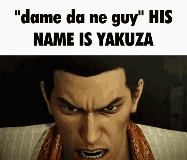 a close up of a man 's face with the words `` dame da ne guy '' his name is yakuza