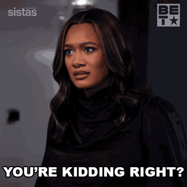 a woman says " you 're kidding right " in front of a sistas logo