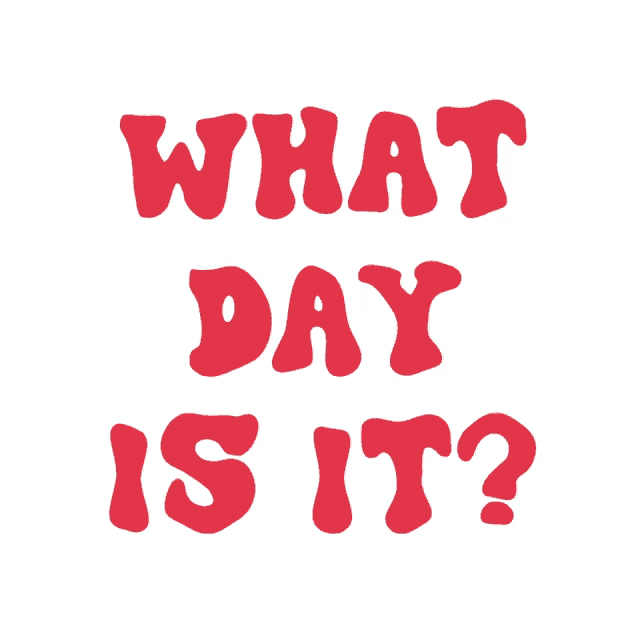 a sign that says what day is it on a white background