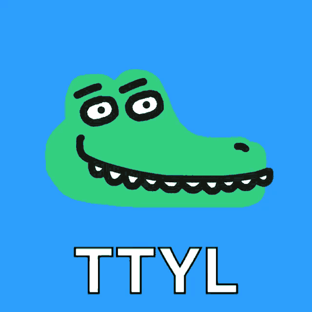 a drawing of a crocodile with the word ttyl under it