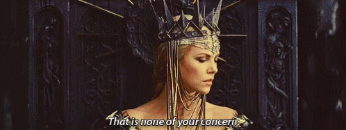 That Is None Of Your Concern - None GIF - None Huntsmen Charlize Theron GIFs