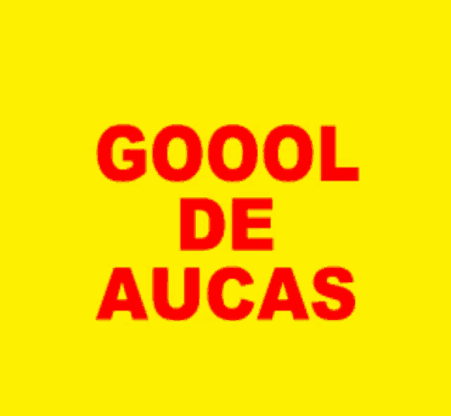 a yellow background with the words goool de aucas in red letters