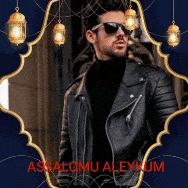 a man wearing sunglasses and a black leather jacket is surrounded by lanterns and the words assalamu aleykum