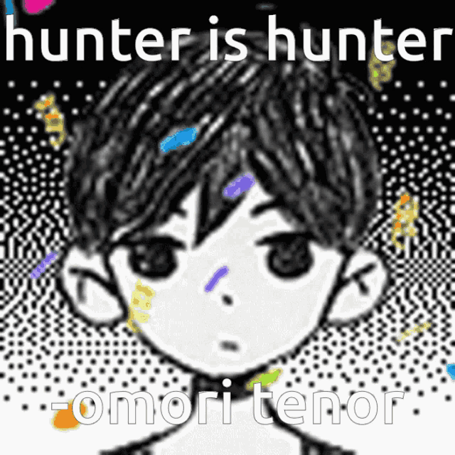 a black and white drawing of a boy with the words hunter is hunter omori tenor