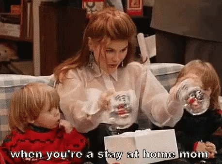 When You'Re A Stay At Home Mom GIF - Stay At Home Mom When Youre A Stay At Home Mom Full House GIFs