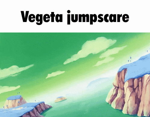 vegeta jumpscare is written on a green background with mountains in the background