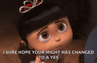 a cartoon girl with a crown on her head is saying `` i sure hope your might has changed to a yes ''