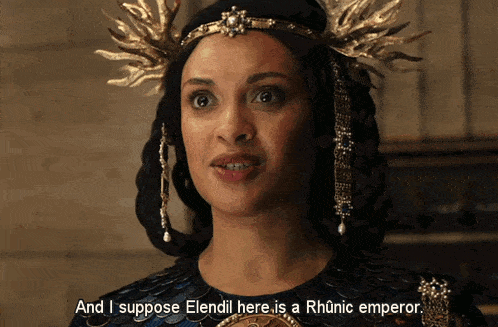 a woman says " and i suppose elendil here is a rhunic emperor "