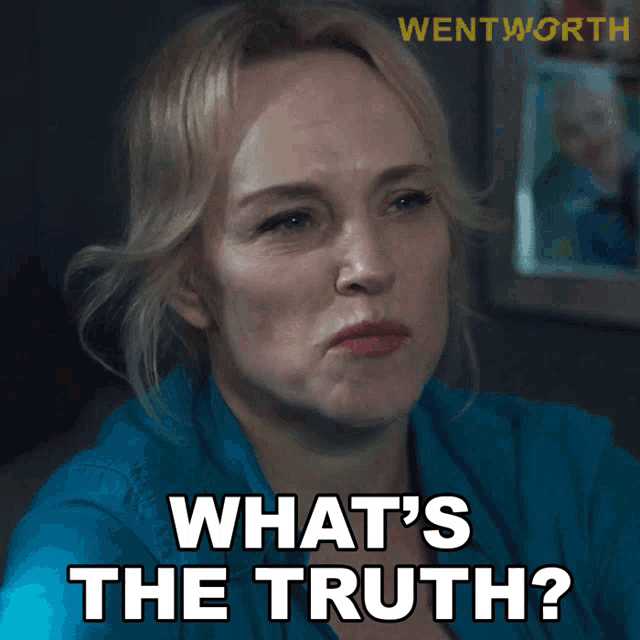 a woman says what 's the truth in front of a wentworth logo