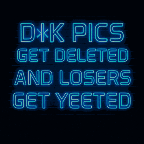 a neon sign that says " d * k pics get deleted and losers get yeeted "