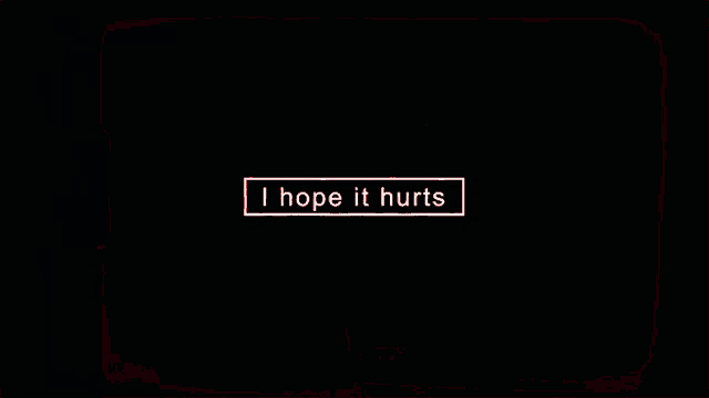 a red screen says i hope it hurts