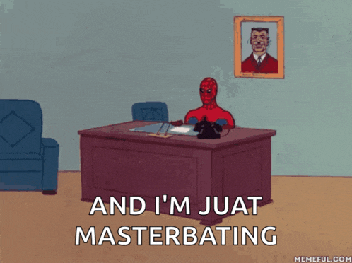 a cartoon of spider-man sitting at a desk with the words and i 'm juat masterbating below him