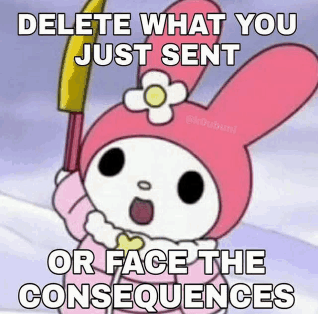 a cartoon of a pink bunny with the words delete what you just sent or face the consequences written on it