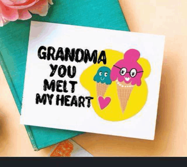 a greeting card that says `` grandma you melt my heart '' with ice cream cones on it .