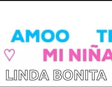 te amoo mi nina linda bonita is written in pink and blue