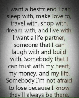 a quote that says " i want a bestfriend i can sleep with make love to travel with shop with dream with "