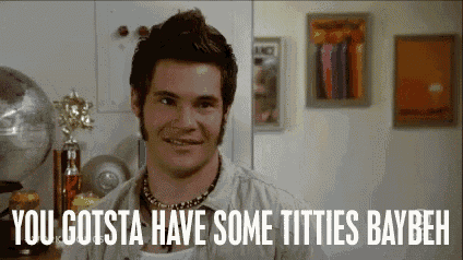 a man says " you gotta have some titties baybeh " while smiling