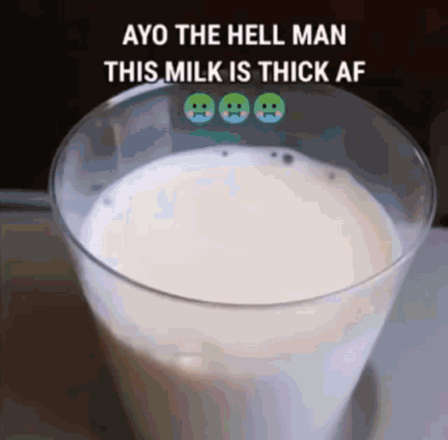 a glass of milk with the words ayo the hell man this milk is thick af on it