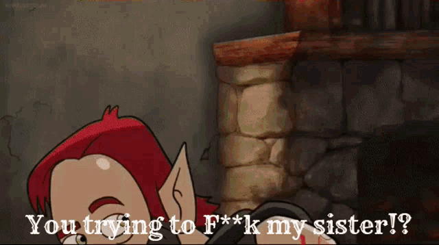 a cartoon character says " you trying to f ** k my sister ! "