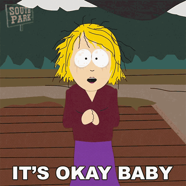 a cartoon character says it 's okay baby in front of a sign that says south park