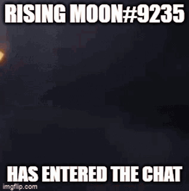 Rising Moon9235 Has Entered The Chat GIF - Rising Moon9235 Has Entered The Chat GIFs