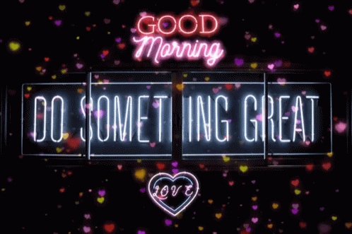 Good Morning Do Something Great GIF - Good Morning Do Something Great Love GIFs