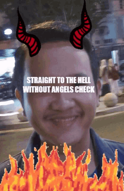 a man with devil horns on his head with the words straight to the hell without angels check