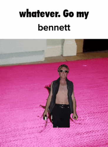 a shirtless man is standing on a pink rug with the words whatever go my bennett above him