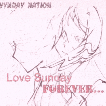 a drawing of a girl with the words love sunday forever below it