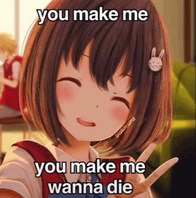 a picture of a girl with a peace sign and the words " you make me you make me wanna die "